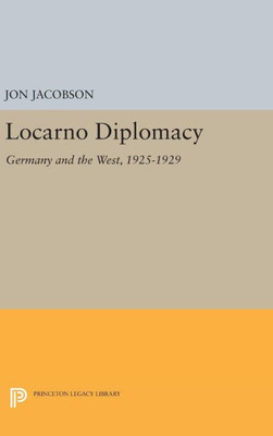 Locarno Diplomacy: Germany And The West, 1925-1929 (Princeton Legacy Library, 1487)