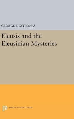 Eleusis And The Eleusinian Mysteries (Princeton Legacy Library, 2182)