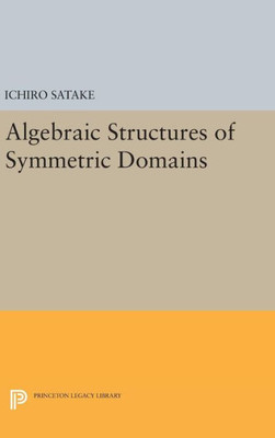Algebraic Structures Of Symmetric Domains (Publications Of The Mathematical Society Of Japan)