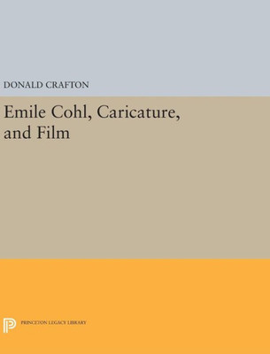 Emile Cohl, Caricature, And Film (Princeton Legacy Library, 1046)