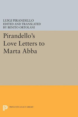 Pirandello'S Love Letters To Marta Abba (Princeton Legacy Library, 5183)