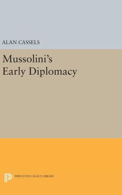Mussolini'S Early Diplomacy (Princeton Legacy Library, 1308)