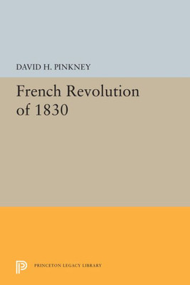 French Revolution Of 1830 (Princeton Legacy Library, 5513)