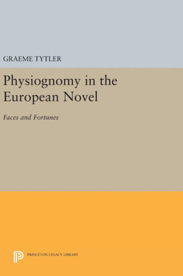 Physiognomy In The European Novel: Faces And Fortunes (Princeton Legacy Library, 632)