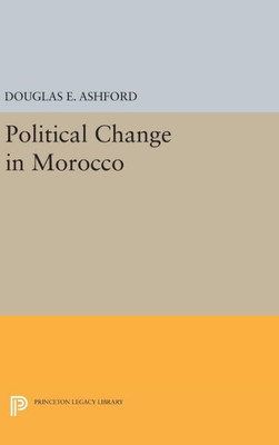 Political Change In Morocco (Princeton Legacy Library, 2308)