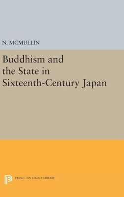 Buddhism And The State In Sixteenth-Century Japan (Princeton Legacy Library, 779)