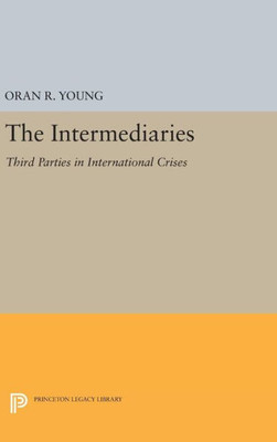 The Intermediaries: Third Parties In International Crises (Center For International Studies, Princeton University)
