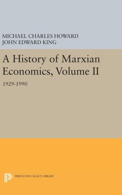 A History Of Marxian Economics, Volume Ii: 1929-1990 (Princeton Legacy Library, 136)