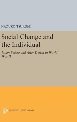 Social Change And The Individual: Japan Before And After Defeat In World War Ii (Princeton Legacy Library, 1557)