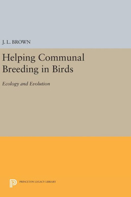 Helping Communal Breeding In Birds: Ecology And Evolution (Monographs In Behavior And Ecology, 43)