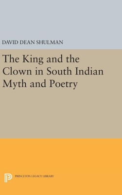 The King And The Clown In South Indian Myth And Poetry (Princeton Legacy Library, 413)