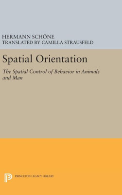 Spatial Orientation: The Spatial Control Of Behavior In Animals And Man (Princeton Series In Neurobiology And Behavior)