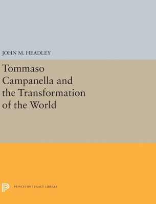 Tommaso Campanella And The Transformation Of The World (Princeton Legacy Library, 5242)