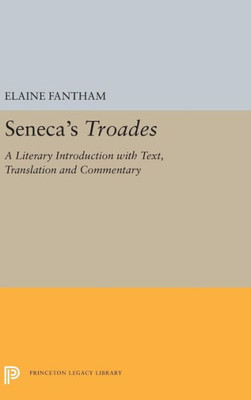 Seneca'S Troades: A Literary Introduction With Text, Translation And Commentary (Princeton Legacy Library, 5385)
