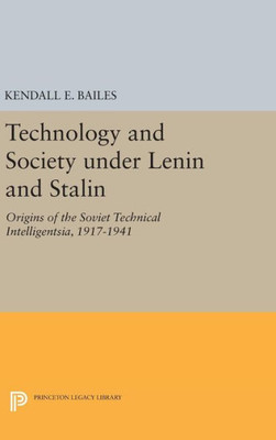 Technology And Society Under Lenin And Stalin: Origins Of The Soviet Technical Intelligentsia, 1917-1941 (Studies Of The Harriman Institute, Columbia University)