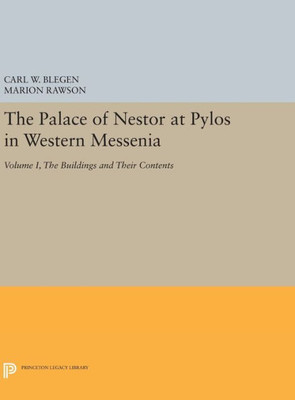 The Palace Of Nestor At Pylos In Western Messenia, Vol. 1: The Buildings And Their Contents (Princeton Legacy Library, 1917)