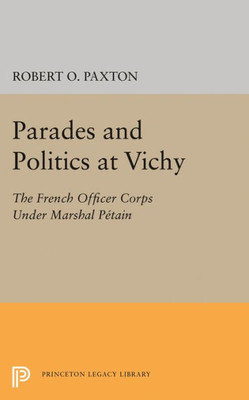 Parades And Politics At Vichy (Princeton Legacy Library, 2294)
