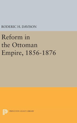 Reform In The Ottoman Empire, 1856-1876 (Princeton Legacy Library, 2325)