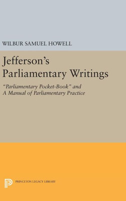 Jefferson'S Parliamentary Writings: Parliamentary Pocket-Book And A Manual Of Parliamentary Practice. Second Series (Papers Of Thomas Jefferson, Second Series, 4)