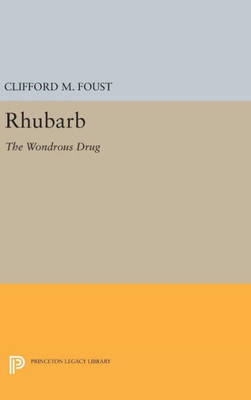 Rhubarb: The Wondrous Drug (Princeton Legacy Library, 191)