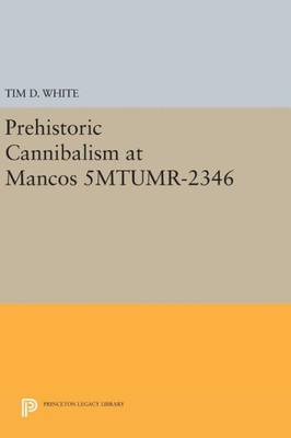 Prehistoric Cannibalism At Mancos 5Mtumr-2346 (Princeton Legacy Library, 132)