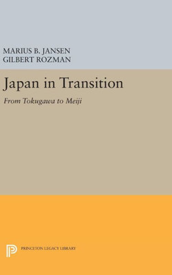 Japan In Transition: From Tokugawa To Meiji (Princeton Legacy Library, 83)
