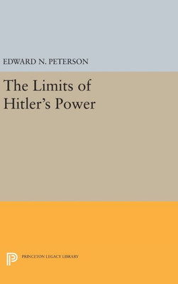 Limits Of Hitler'S Power (Princeton Legacy Library, 2269)