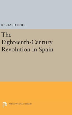 The Eighteenth-Century Revolution In Spain (Princeton Legacy Library, 1938)