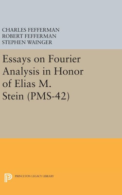 Essays On Fourier Analysis In Honor Of Elias M. Stein (Pms-42) (Princeton Mathematical Series)