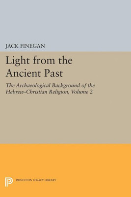 Light From The Ancient Past, Vol. 2: The Archaeological Background Of The Hebrew-Christian Religion (Princeton Legacy Library, 5168)