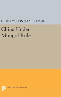China Under Mongol Rule (Princeton Legacy Library, 340)