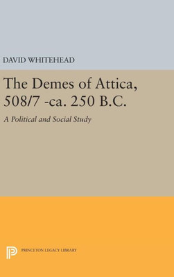 The Demes Of Attica, 508/7 -Ca. 250 B.C.: A Political And Social Study (Princeton Legacy Library, 416)