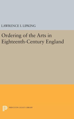 Ordering Of The Arts In Eighteenth-Century England (Princeton Legacy Library, 1511)