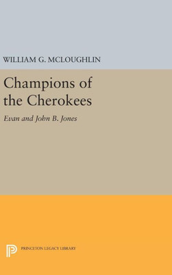 Champions Of The Cherokees: Evan And John B. Jones (Princeton Legacy Library, 1003)