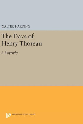 The Days Of Henry Thoreau: A Biography (Princeton Legacy Library, 2039)