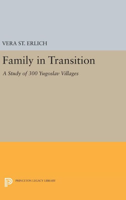 Family In Transition: A Study Of 300 Yugoslav Villages (Princeton Legacy Library, 1992)