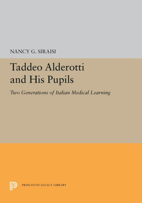 Taddeo Alderotti And His Pupils: Two Generations Of Italian Medical Learning (Princeton Legacy Library, 5465)