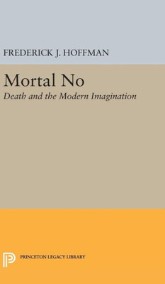 Mortal No: Death And The Modern Imagination (Princeton Legacy Library, 2273)