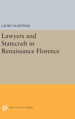 Lawyers And Statecraft In Renaissance Florence (Princeton Legacy Library, 2257)