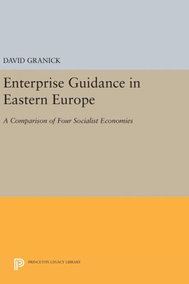 Enterprise Guidance In Eastern Europe: A Comparison Of Four Socialist Economies (Princeton Legacy Library, 1478)