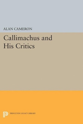 Callimachus And His Critics (Princeton Legacy Library, 5209)