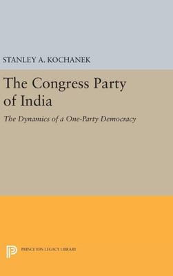 The Congress Party Of India: The Dynamics Of A One-Party Democracy (Princeton Legacy Library, 2005)