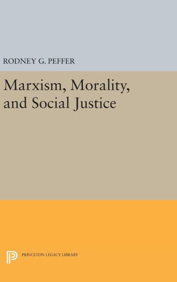 Marxism, Morality, And Social Justice (Studies In Moral, Political, And Legal Philosophy, 57)