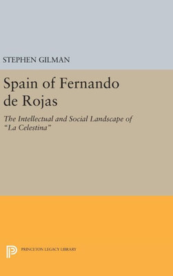 Spain Of Fernando De Rojas: The Intellectual And Social Landscape Of La Celestina (Princeton Legacy Library, 1279)