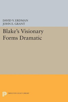 Blake'S Visionary Forms Dramatic (Princeton Legacy Library, 5065)