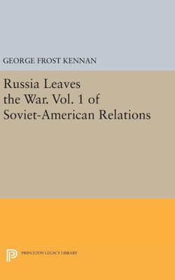 Russia Leaves The War. Vol. 1 Of Soviet-American Relations (Princeton Legacy Library, 864)