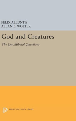 God And Creatures: The Quodlibetal Questions (Princeton Legacy Library, 1329)