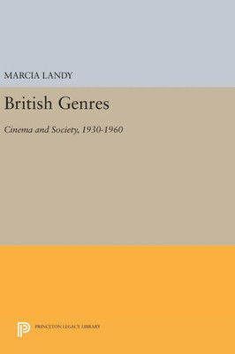 British Genres: Cinema And Society, 1930-1960 (Princeton Legacy Library, 1205)