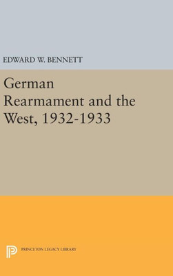 German Rearmament And The West, 1932-1933 (Princeton Legacy Library, 1703)