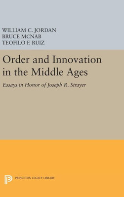 Order And Innovation In The Middle Ages: Essays In Honor Of Joseph R. Strayer (Princeton Legacy Library, 1529)
